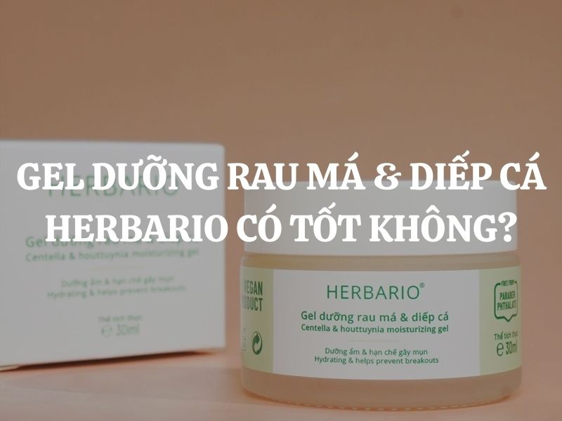 Gel dưỡng rau má & diếp cá Herbario có tốt không? Có nên mua không?